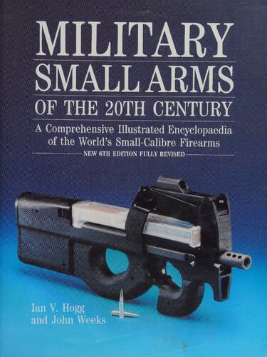 Military Small Arms of the 20th Century 6th Edition: A Comprehensive Illustrated Encyclopaedia of the World's Small-Calibre Firearms