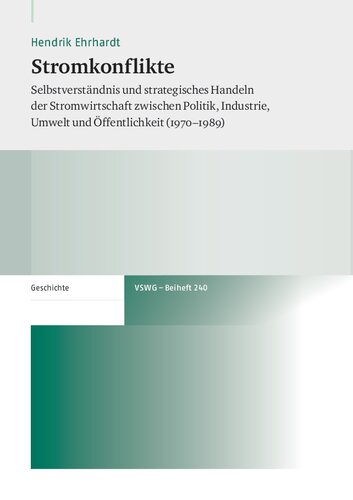 Stromkonflikte: Selbstverständnis und strategisches Handeln der Stromwirtschaft zwischen Politik, Industrie, Umwelt und Öffentlichkeit (1970–1989)
