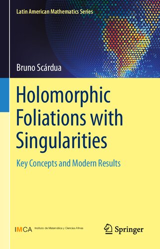 Holomorphic Foliations with Singularities: Key Concepts and Modern Results (Latin American Mathematics Series)