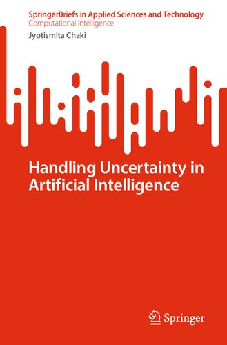 Handling Uncertainty in Artificial Intelligence (SpringerBriefs in Applied Sciences and Technology)