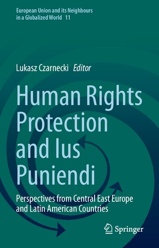 Human Rights Protection and Ius Puniendi: Perspectives from Central East Europe and Latin American Countries (European Union and its Neighbours in a Globalized World, 11)