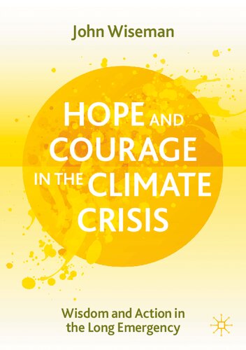Hope and Courage in the Climate Crisis: Wisdom and Action in the Long Emergency