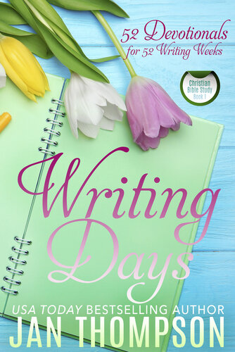 Writing Days: 52 Devotionals for the 52 Weeks in a Christian Writer’s Year