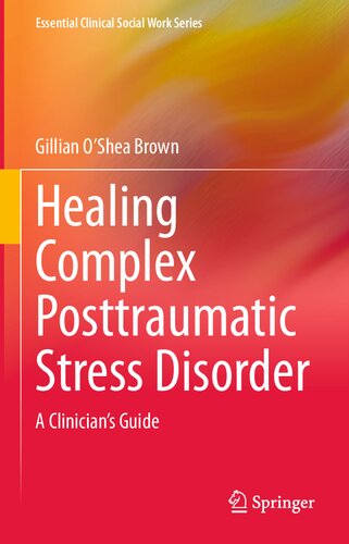 Healing Complex Posttraumatic Stress Disorder: A Clinician's Guide (Essential Clinical Social Work Series)