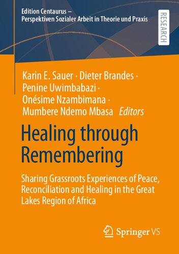 Healing through Remembering: Sharing Grassroots Experiences of Peace, Reconciliation and Healing in the Great Lakes Region of Africa (Edition ... Sozialer Arbeit in Theorie und Praxis)