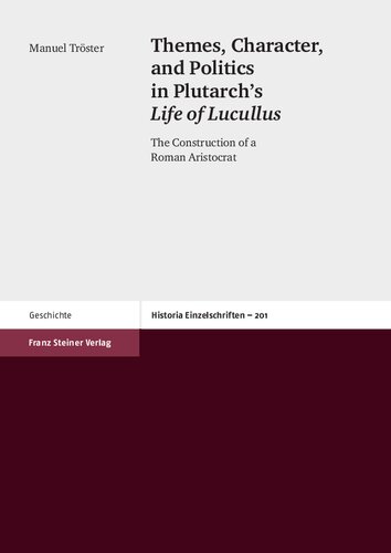 Themes, Character, and Politics in Plutarch's Life of Lucullus: The Construction of a Roman Aristocrat