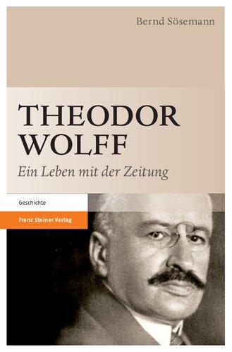 Theodor Wolff: Ein Leben mit der Zeitung