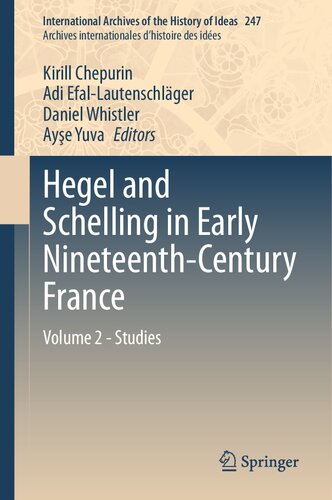 Hegel and Schelling in Early Nineteenth-Century France: Volume 2 - Studies (International Archives of the History of Ideas Archives internationales d'histoire des idées, 247)