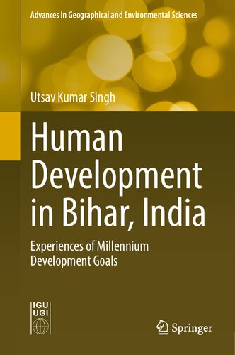 Human Development in Bihar, India: Experiences of Millennium Development Goals (Advances in Geographical and Environmental Sciences)