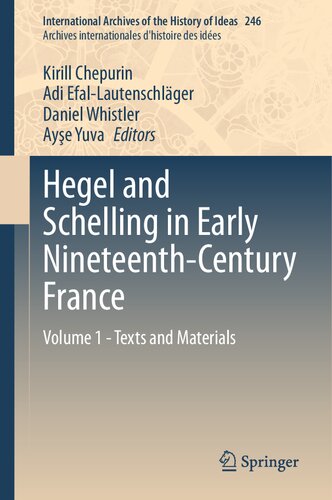 Hegel and Schelling in Early Nineteenth-Century France: Volume 1 - Texts and Materials (International Archives of the History of Ideas Archives internationales d'histoire des idées, 246)
