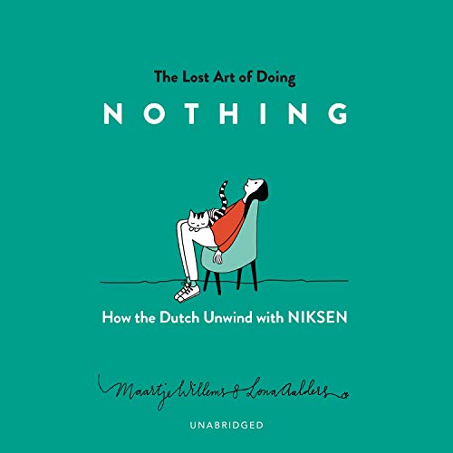 The Lost Art of Doing Nothing : How the Dutch Unwind with Niksen
