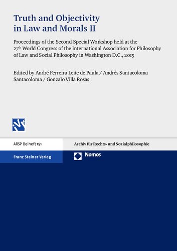 Truth and Objectivity in Law and Morals II: Proceedings of the Second Special Workshop held at the 27th World Congress of the International Association for Philosophy of Law and Social Philosophy in Washington D.C., 2015