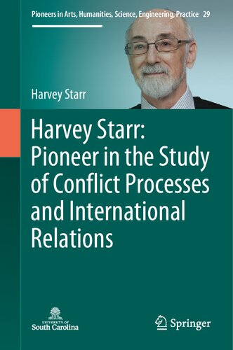 Harvey Starr: Pioneer in the Study of Conflict Processes and International Relations (Pioneers in Arts, Humanities, Science, Engineering, Practice, 29)