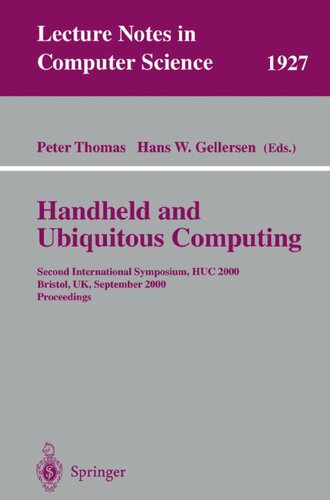 Handheld and Ubiquitous Computing: Second International Symposium, HUC 2000 Bristol, UK, September 25–27, 2000 Proceedings (Lecture Notes in Computer Science, 1927)