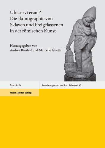 Ubi servi erant? Die Ikonographie von Sklaven und Freigelassenen in der römischen Kunst: Ergebnisse des Workshops an der Université du Luxembourg (Esch-Belval, 29.–30. Januar 2016)