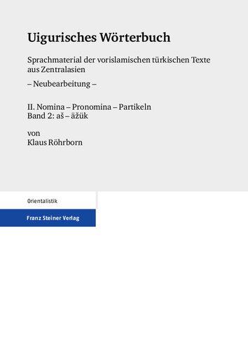 Uigurisches Wörterbuch: Sprachmaterial der vorislamischen türkischen Texte aus Zentralasien, Neubearbeitung, II: Nomina – Pronomina – Partikeln, Band 2: as – äzük