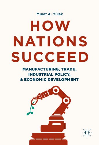 How Nations Succeed: Manufacturing, Trade, Industrial Policy, and Economic Development