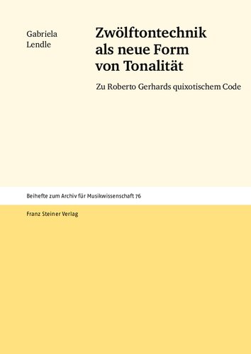 Zwölftontechnik als neue Form von Tonalität: Zu Roberto Gerhards quixotischem Code