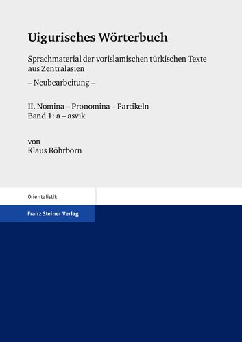 Uigurisches Wörterbuch: Sprachmaterial der vorislamischen türkischen Texte aus Zentralasien, Neubearbeitung, II: Nomina – Pronomina – Partikeln, Band 1: a – asvık