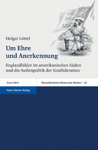 Um Ehre und Anerkennung: Englandbilder im amerikanischen Süden und die Außenpolitik der Konföderation