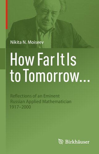 How Far It Is to Tomorrow...: Reflections of an Eminent Russian Applied Mathematician 1917-2000