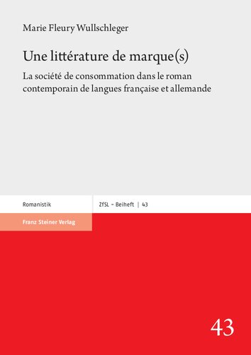 Une littérature de marque(s): La société de consommation dans le roman contemporain de langues française et allemande