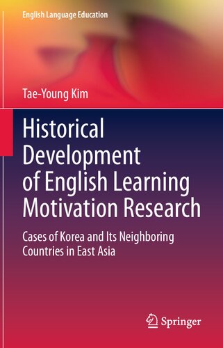 Historical Development of English Learning Motivation Research: Cases of Korea and Its Neighboring Countries in East Asia (English Language Education, 21)