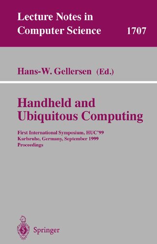 Handheld and Ubiquitous Computing: First International Symposium, HUC'99, Karlsruhe, Germany, September 27-29, 1999, Proceedings (Lecture Notes in Computer Science, 1707)