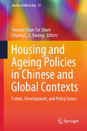 Housing and Ageing Policies in Chinese and Global Contexts: Trends, Development, and Policy Issues (Quality of Life in Asia, 15)