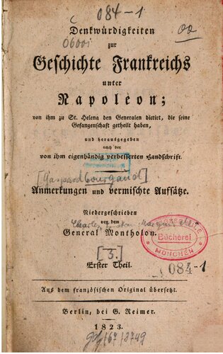 Denkwürdigkeiten zur Geschichte Frankreichs unter Napoleon von ihm zu St. Helena den Generalen dictirt, die seine Gefangenschaft getheilt haben, und herausgegeben nach der von ihm eigenhändig verbesserten Handschrift