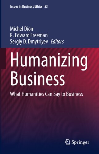 Humanizing Business: What Humanities Can Say to Business (Issues in Business Ethics, 53)