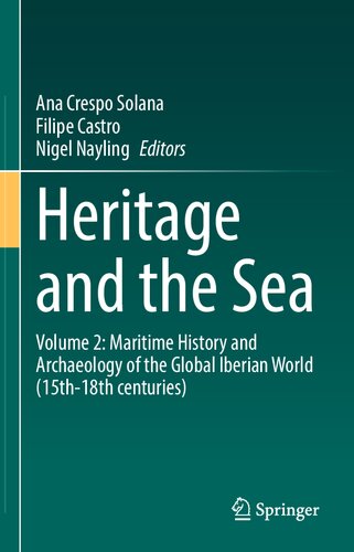 Heritage and the Sea: Volume 2: Maritime History and Archaeology of the Global Iberian World (15th–18th centuries)