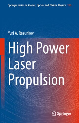 High Power Laser Propulsion (Springer Series on Atomic, Optical, and Plasma Physics, 116)
