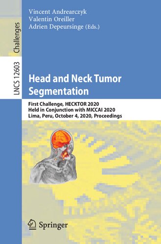 Head and Neck Tumor Segmentation: First Challenge, HECKTOR 2020, Held in Conjunction with MICCAI 2020, Lima, Peru, October 4, 2020, Proceedings (Image ... Vision, Pattern Recognition, and Graphics)