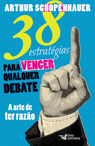 38 estratgias para vencer qualquer debate: A arte de ter razo