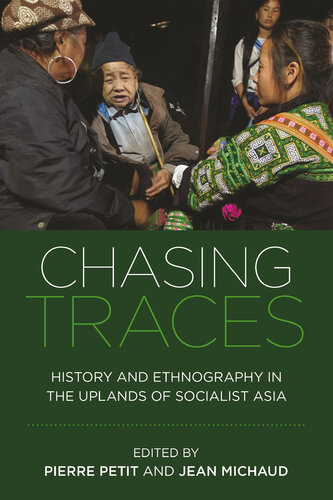 Chasing Traces: History and Ethnography in the Uplands of Socialist Asia