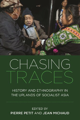 Chasing Traces: History and Ethnography in the Uplands of Socialist Asia