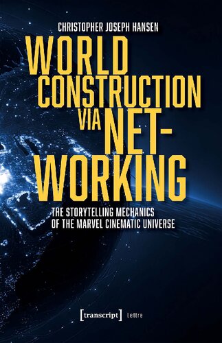 World Construction Via Networking: The Storytelling Mechanics of the Marvel Cinematic Universe