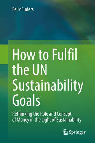 How to Fulfil the UN Sustainability Goals: Rethinking the Role and Concept of Money in the Light of Sustainability