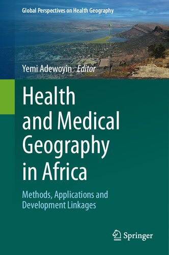 Health and Medical Geography in Africa: Methods, Applications and Development Linkages (Global Perspectives on Health Geography)
