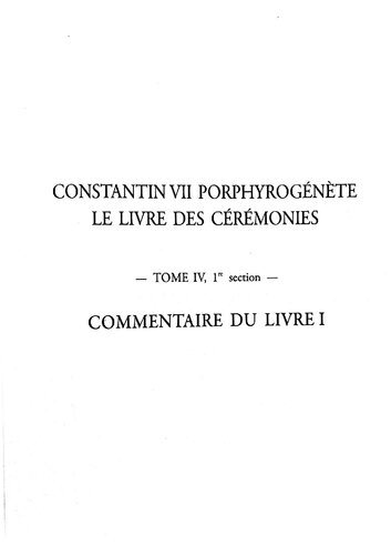 Le livre des cérémonies: Commentaire du livre 1 / par Gilbert Dagron, Denis Feissel, Bernard Flusin ; avec la collaboration de Michel Stavrou