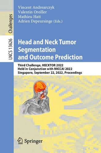 Head and Neck Tumor Segmentation and Outcome Prediction: Third Challenge, HECKTOR 2022, Held in Conjunction with MICCAI 2022, Singapore, September 22, ... (Lecture Notes in Computer Science)