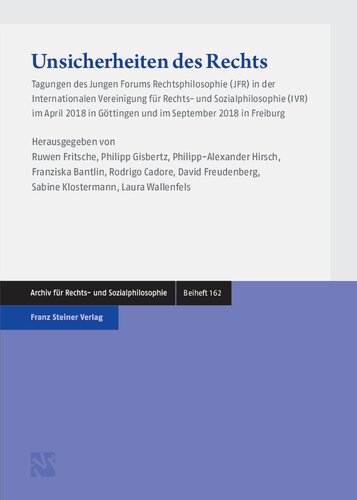 Unsicherheiten des Rechts: Tagungen des Jungen Forums Rechtsphilosophie (JFR) in der Internationalen Vereinigung für Rechts-und Sozialphilosophie (IVR) im April 2018 in Göttingen und im September 2018 in Freiburg