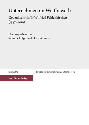 Unternehmen im Wettbewerb: Gedenkschrift für Wilfried Feldenkirchen (1947–2010)