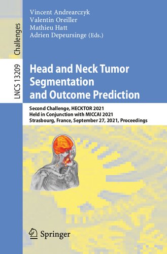Head and Neck Tumor Segmentation and Outcome Prediction: Second Challenge, HECKTOR 2021, Held in Conjunction with MICCAI 2021, Strasbourg, France, ... (Lecture Notes in Computer Science)