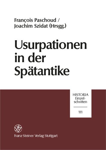Usurpationen in der Spätantike: Akten des Kolloquiums „Staatsstreich und Staatlichkeit“, 6.–10. März 1996, Solothurn/Bern
