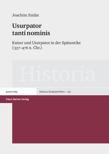 Usurpator tanti nominis: Kaiser und Usurpator in der Spätantike: Kaiser und Ursupator in der Spätantike (337–476 n. Chr.)