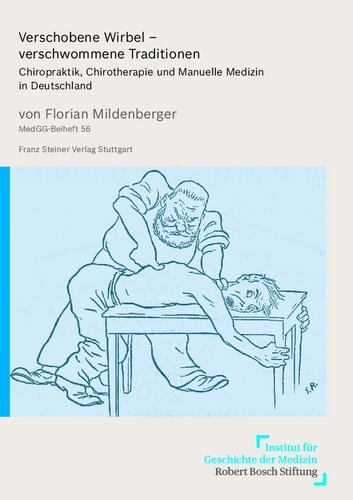 Verschobene Wirbel – verschwommene Traditionen: Chiropraktik, Chirotherapie und Manuelle Medizin in Deutschland