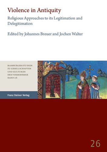 Violence in Antiquity: Religious Approaches to its Legitimation and Delegitimation / Gewalt in der Antike: Religiöse Ansätze zu ihrer Legitimierung und Delegitimierung