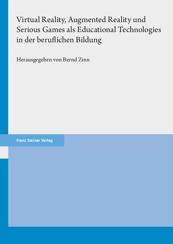 Virtual Reality, Augmented Reality und Serious Games als Educational Technologies in der beruflichen Bildung